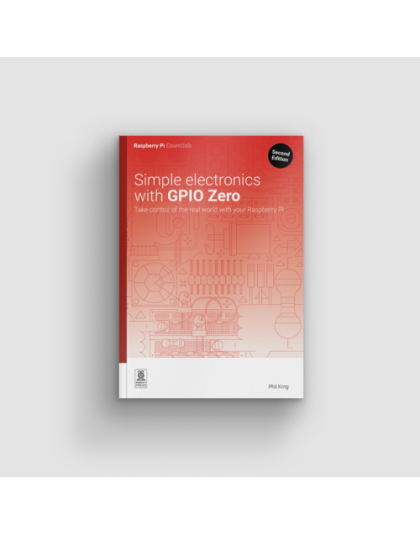 Simple Electronics with GPIO Zero, 2nd Edition